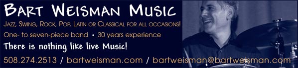 Bart Weisman - there is nothing like live music - 508-274-2513