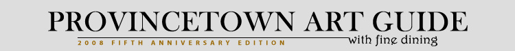 Provincetown Art Guide with fine dining 2008 fifth anniversary edition