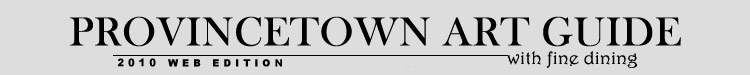 Provincetown Art Guide with fine dining 2010 web edition header image